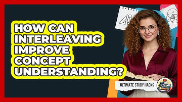 How Can Interleaving Improve Concept Understanding? - Ultimate Study Hacks