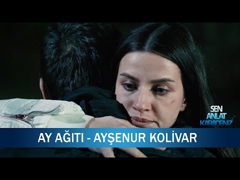 Ay Ağıtı - Ayşenur Kolivar - Sen Anlat Karadeniz 7. Bölüm