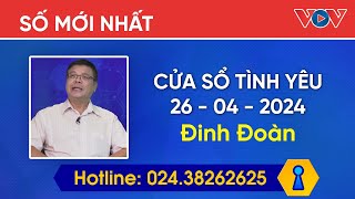 SỐ MỚI NHẤT VOV Tư Vấn Hôn Nhân 26/04/2024 | Chuyên Gia Đinh Đoàn | Cửa Sổ Tình Yêu Hay Nhất