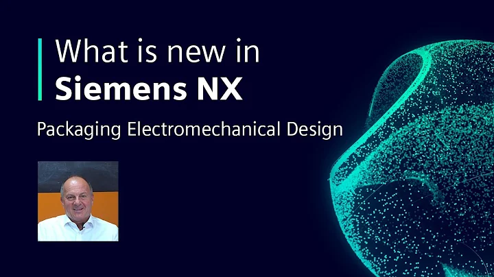 Packaging Electromechanical Design | What is new in NX | Summer 2022