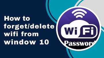 How To forget/delete WIFI name in window 10