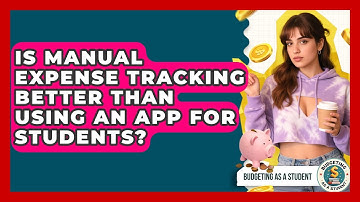 Is Manual Expense Tracking Better Than Using an App for Students? | Budgeting as a Student News