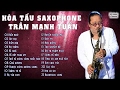 Saxophone Trần Mạnh Tuấn - Tuyển Chọn Hòa Tấu Saxophone Hay Nhất