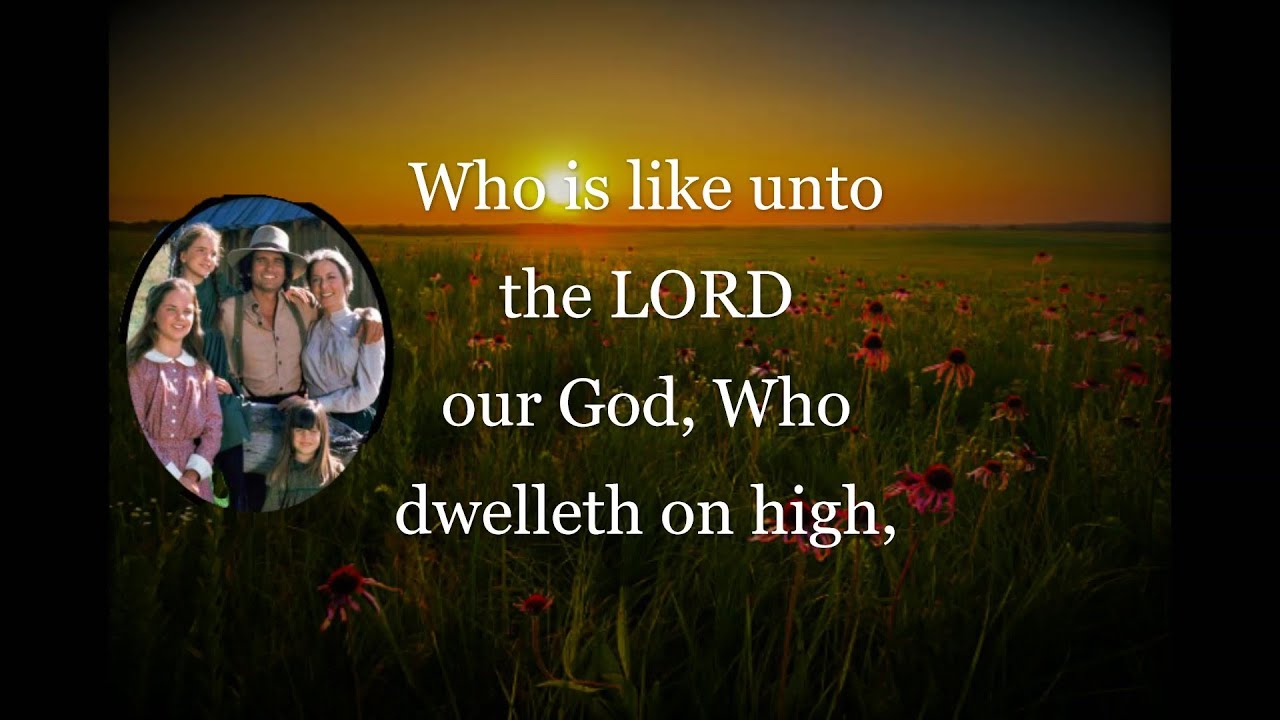 Psalm 113 5 6 Little House On The Prairie Theme Bible Memory Song psalm-113-5-6-little-house-on-the-prairie-theme-bible-memory-song