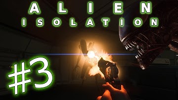 Alien: Isolation - Part 3 - THE ALIEN IS TERRIFYING!! (Let