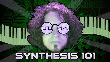 Synthesis 101 ~ Intro to Synthesizers and Sound Design