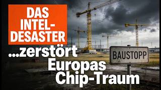 DAS INTEL DESASTER Warum der deutsche 30 Milliarden Traum jetzt endgültig platzt