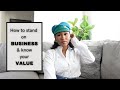 HOW TO STAND ON BUSINESS &amp; KNOW YOUR VALUE | CHIT CHAT | GIRL TALK | VLOG