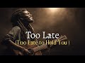 Too Late to Hold You | I Should Have Kissed You Longer | Let Babylon Burn