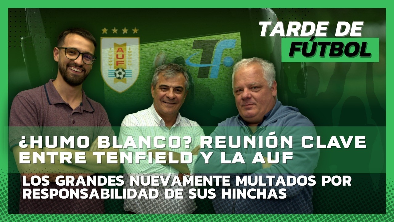 Tarde de Fútbol 24 feb 2026. ¿Humo blanco? Reunión clave entre Tenfield y la AUF