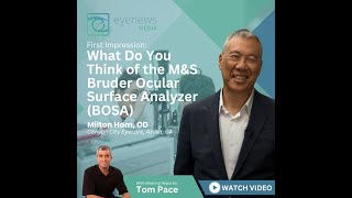 Hom Milton, OD on First Impressions of the M&S Bruder Ocular Surface Analyzer (BOSA)