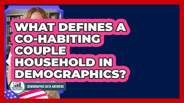 What Defines A Co-habiting Couple Household In Demographics? - Demographic Data Answers