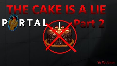 THE CAKE IS A LIE (Portal 1 Part 2)