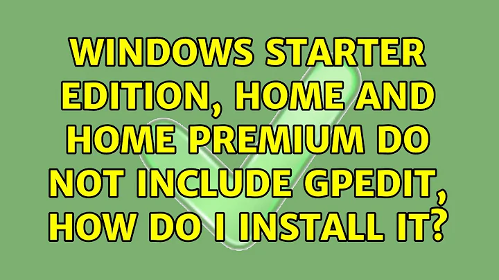 Windows Starter Edition, Home and Home Premium do not include gpedit, how do I install it?