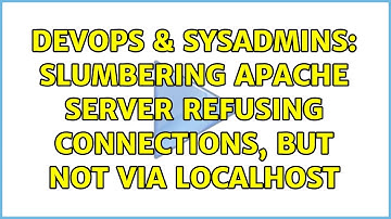DevOps & SysAdmins: Slumbering apache server refusing connections, but not via localhost