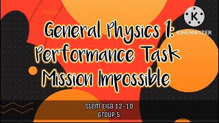 Details General Physics 1: Performace Task-Mission Impossible Update