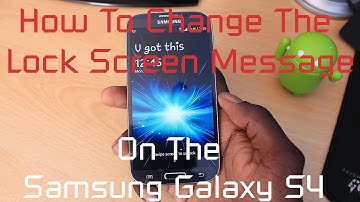 How To Change The Lock Screen Message On The Samsung Galaxy S4