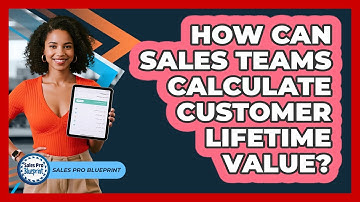 How Can Sales Teams Calculate Customer Lifetime Value?
