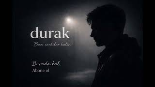 Bazı Şarkılar Kalır - Durak