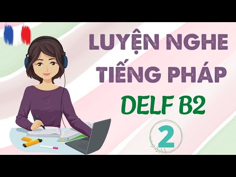 Video LUYỆN NGHE TIẾNG PHÁP DELF B2 #2| ĐỀ NGHE DELF B2|... - youtube