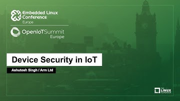 Device Security in IoT - Ashutosh Singh, Arm Ltd