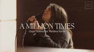 A Million Times (Chapel Sessions) | ft. Maddison Serban | Gateway Worship