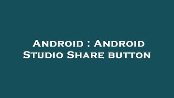 Android : Android Studio Share button