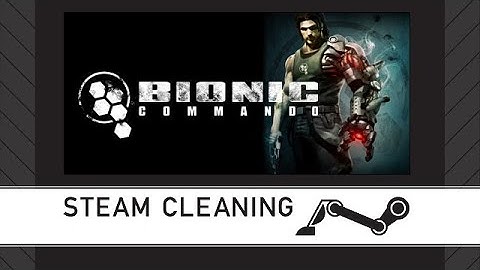 Steam Cleaning - Bionic Commando