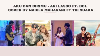 Lirik Lagu AKU DAN DIRIMU - ARI LASSO FT. BCL COVER BY NABILA MAHARANI FT TRI SUAKA