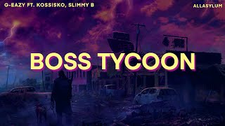 G-Eazy - Boss Tycoon (Lyrics) ft. Kossisko, Slimmy B