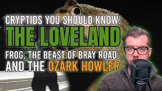 Cryptids You Should Know: The Loveland Frog, The Beast of Bray Road, and the Ozark Howler