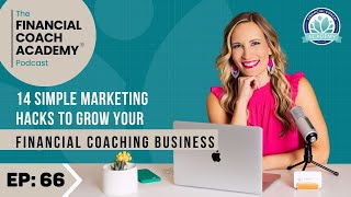 14 Simple Marketing Hacks to Grow Your Financial Coaching Business Ep. 66