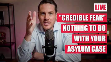 "Credible fear" has nothing to do with your asylum case
