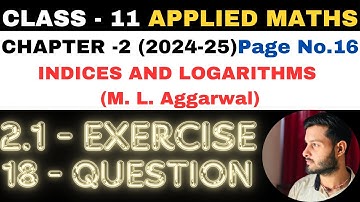 18 Ques Ex2.1 l Chapter 2 l Indices and Logarithms l Class 11th Applied Maths l M L Aggarwal 2024-25
