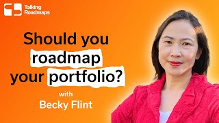 Should you roadmap your portfolio? - Becky Flint