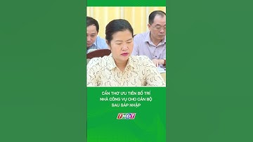 Cần Thơ ưu tiên bố trí nhà công vụ cho cán bộ sau sáp nhập #nongnghiepmientay
