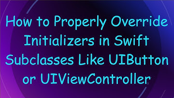 How to Properly Override Initializers in Swift Subclasses Like UIButton or UIViewController
