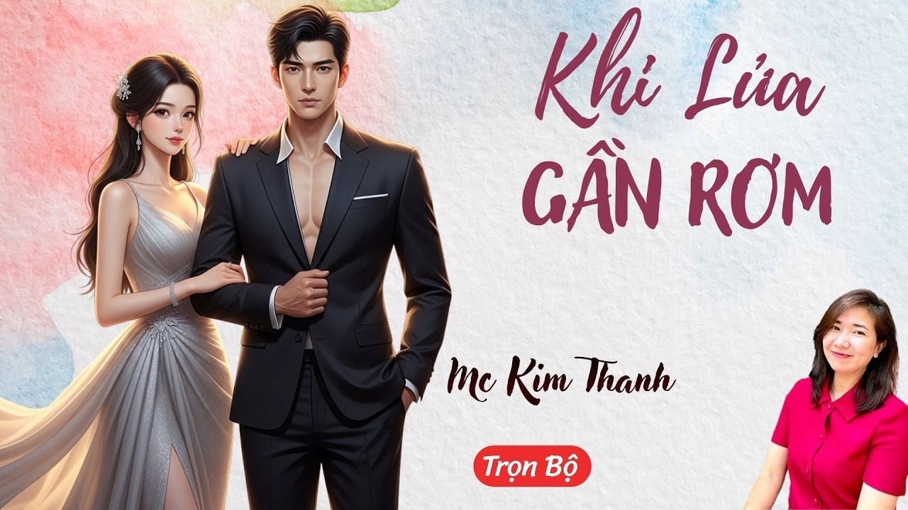 AUDIO NGÔN TÌNH: KHI LỬA GẦN RƠM | TỔNG HỢP TRUYỆN HAY MC KIM THANH DIỄN ĐỌC CẢM XÚC.