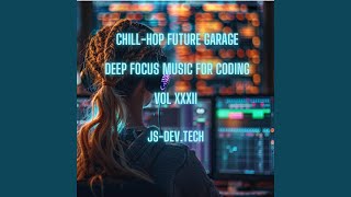 Thoughtful Thrum Chill-Hop Future Garage Deep Focus Music for Coding (Concentration and Study...