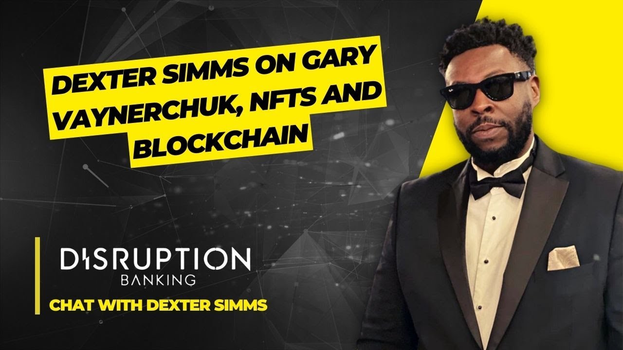 Dexter Simms on Gary Vaynerchuk and how NFTs are more than just crypto and  blockchain