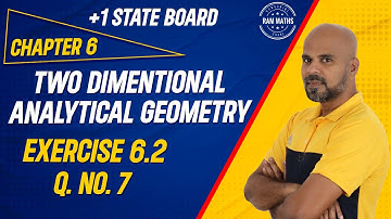 11th | EX. 6.2 | Q.No.7 | 2-D ANALYTICAL GEOMETRY | CHAPTER 6 | STATE BOARD | RAM MATHS