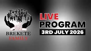 BREKETE FAMILY PROGRAM 3RD JULY, 2026
