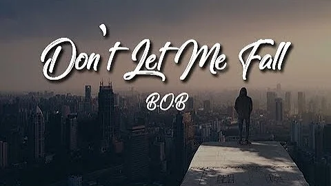 Don't Let Me Fall - B.O.B (Lyrics)