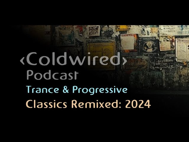 Ver Classics Remixed: 2024 - Coldwired Podcast - Trance🔊🎉 en YouTube