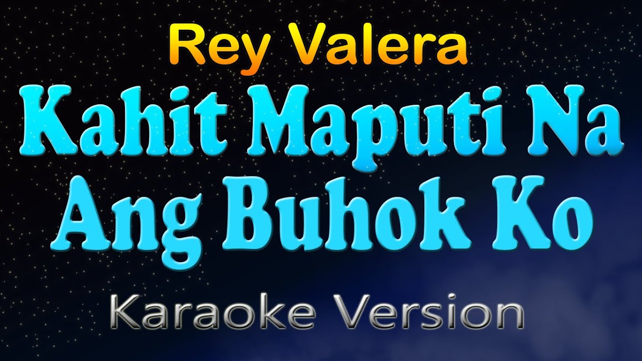 KAHIT MAPUTI NA ANG BUHOK KO - Rey Valera (Karaoke Version)
