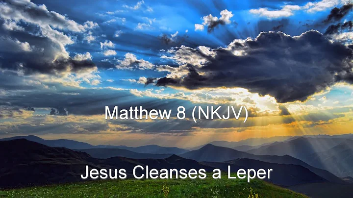 Matthew 8 (NKJV) - Jesus Heals a Leper, Centurion’s Servant, Peter’s Mother-in-Law, & More