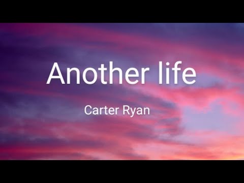 Another life Song by Carter Ryan lyrics