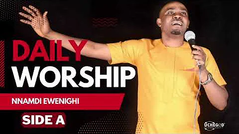 Daily Worship (Side A) — Nnamdi Ewenighi |Latest Nigerian Gospel Music 2023