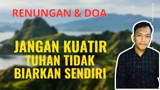 Jangan Kuatir, Tuhan Tidak Biarkan Sendiri - Renungan & Doa Pagi | Doa Malam - Timotius Robby H
