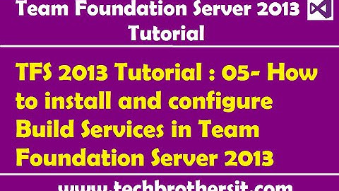 TFS 2013 Tutorial : 05- How to install and configure Build Services in Team Foundation Server 2013